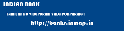 INDIAN BANK  TAMIL NADU VILLUPURAM VADAPONPARAPPI   banks information 